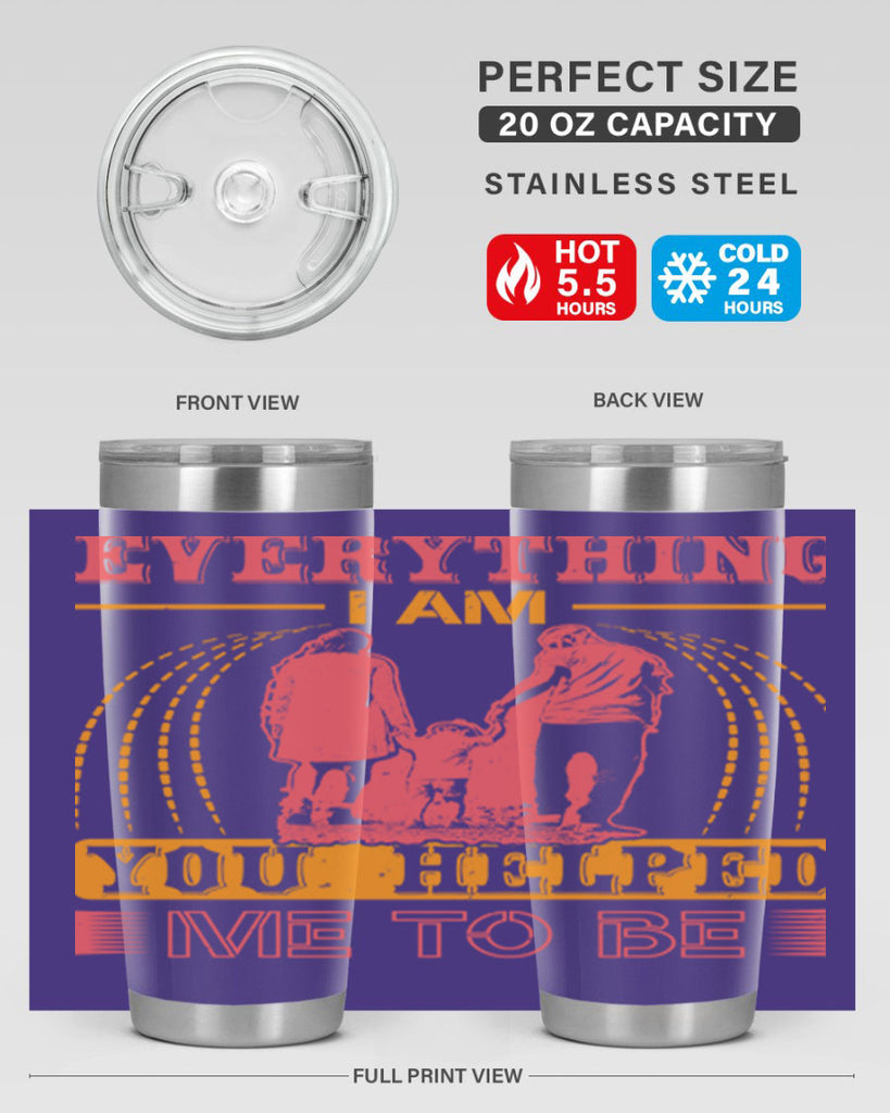 everything i am you helped me to be 87#- mothers day- Tumbler