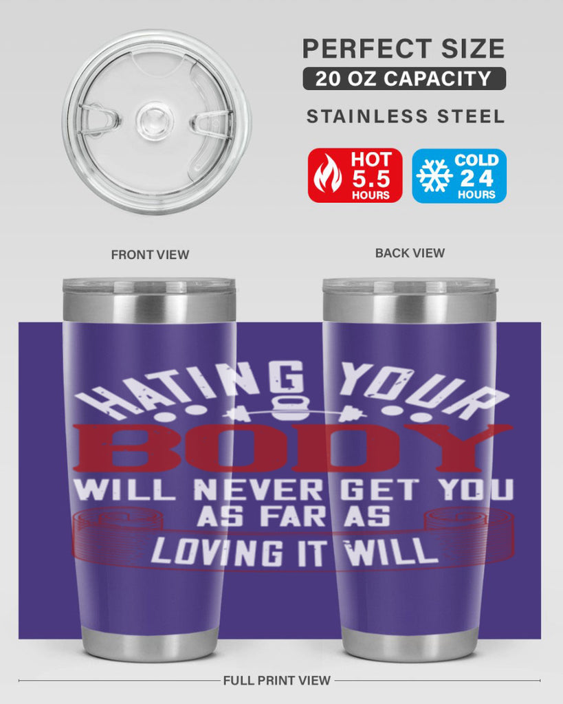 hating your body will naver get you as far as loving it will 93#- gym- Tumbler