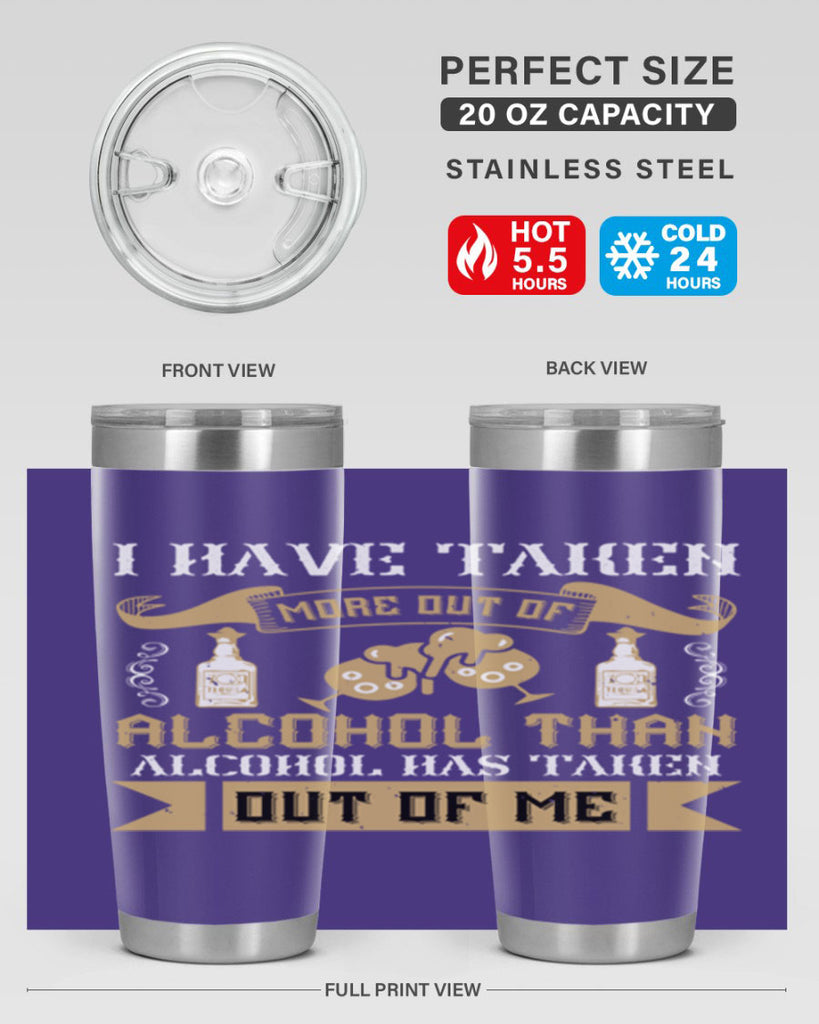 i have taken more out of alcohol than alcohol has taken out of me 46#- drinking- Tumbler