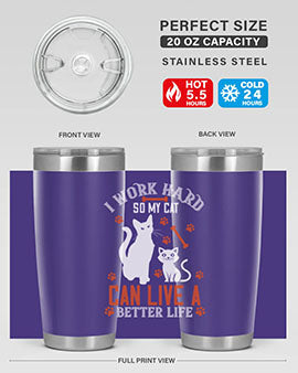i work hard so my cat can live a better life Style 59#- cat- Tumbler