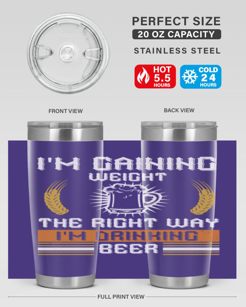 im gaining weight the right way im drinking beer 71#- beer- Tumbler