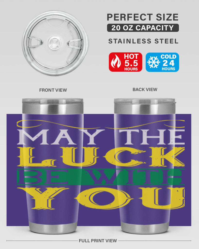 may the luck be with you Style 116#- St Patricks Day- Tumbler