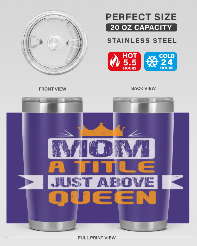 mom a title just above queen 48#- mothers day- Tumbler