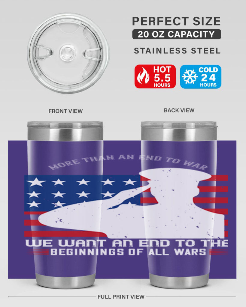more than an end to war we want an end to the beginnings of all wars 98#- Veterns Day- Tumbler