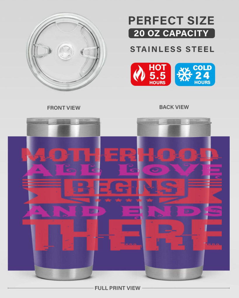 motherhood all love begins and ends there 42#- mothers day- Tumbler