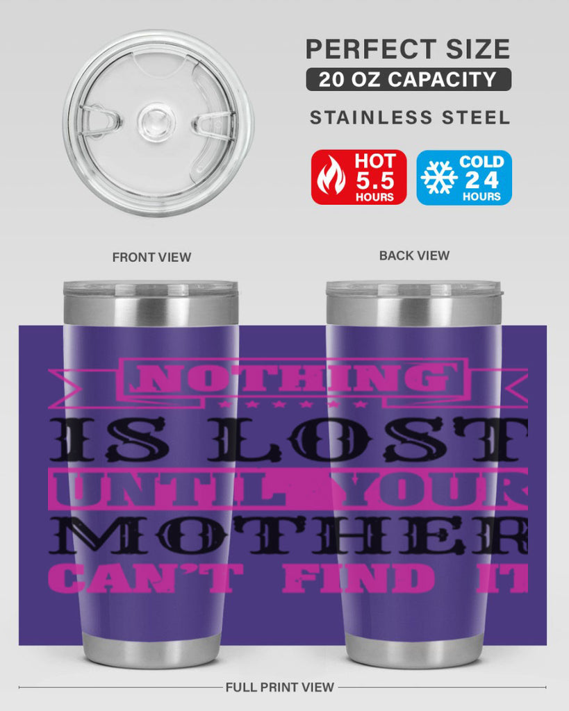 nothing is lost until your mother cant find it 32#- mothers day- Tumbler