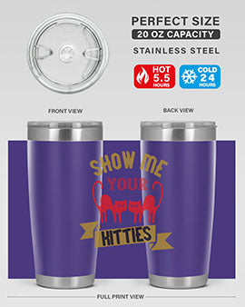 show me your kitties Style 115#- cat- Tumbler