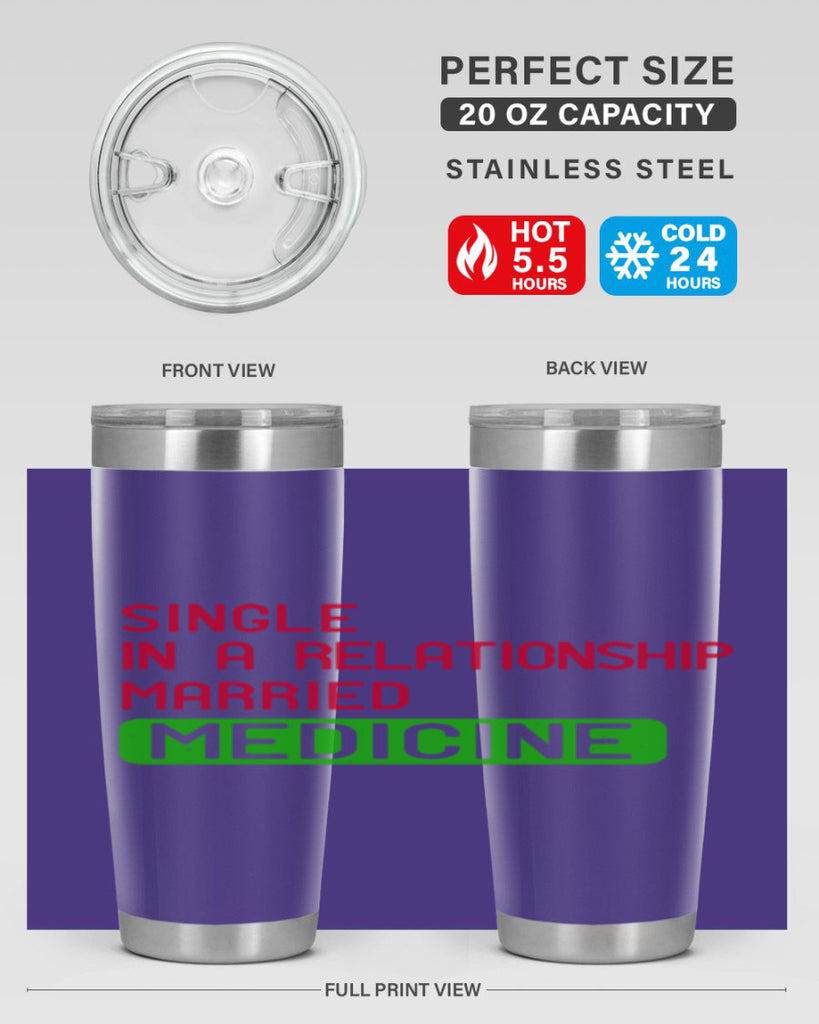 single in a relationship married medicine Style 25#- medical- tumbler