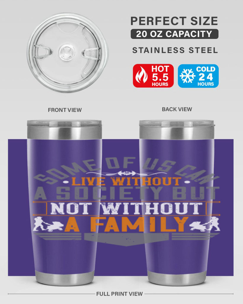 some of us can live without a society but not without a family 22#- Parents Day- Tumbler