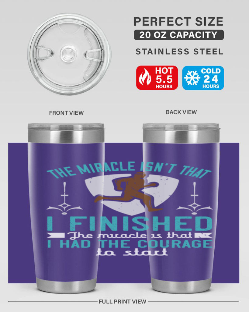 the miracle isn’t that i finished the miracle is that i had the courage to start 13#- running- Tumbler