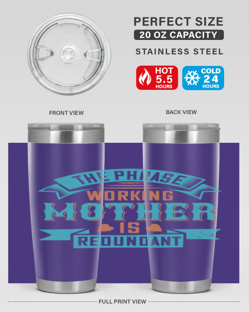 the phrase ’working mother’ is redundant 47#- mom- Tumbler