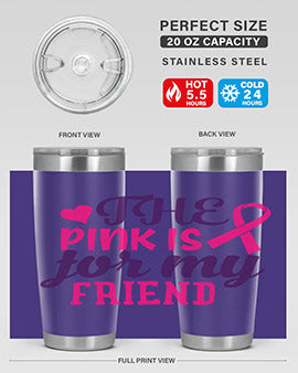 the pink is for my friend Style 2#- breast cancer- Tumbler