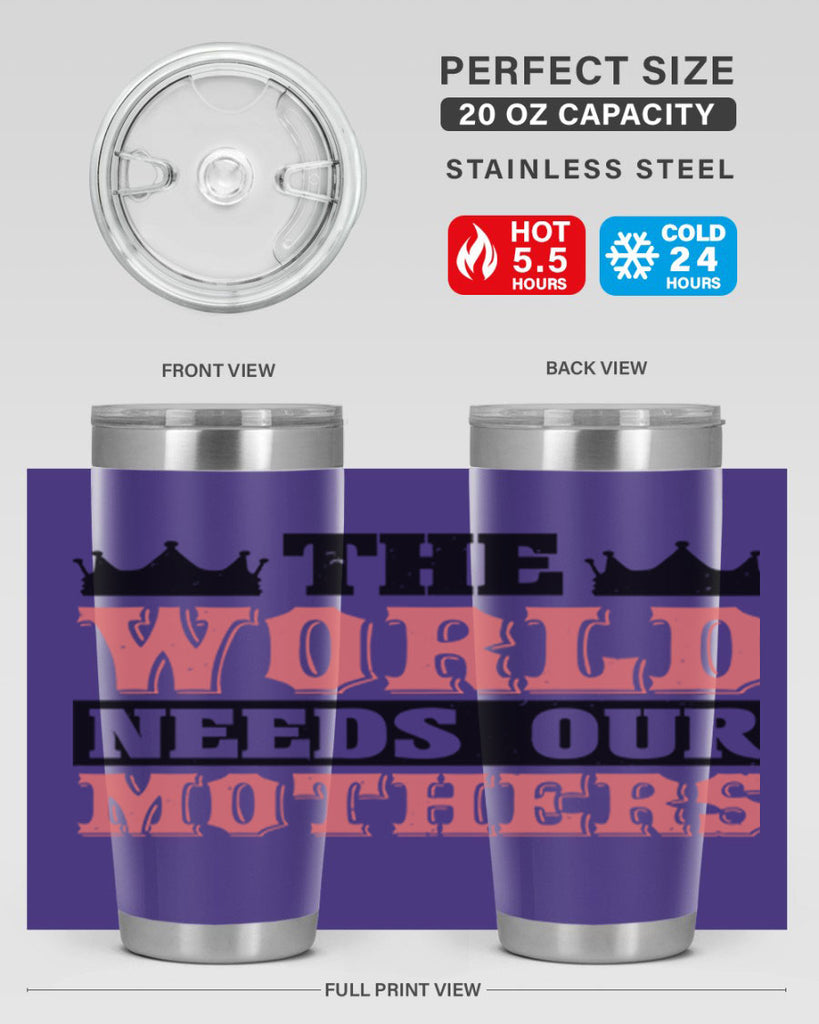 the world needs our mothers 18#- mothers day- Tumbler