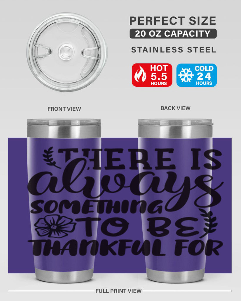 there is always something to be thankful for 51#- thanksgiving- Tumbler