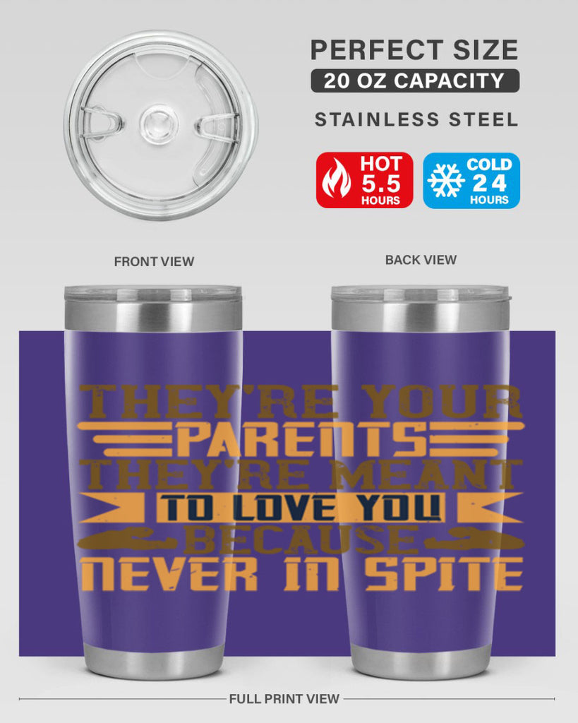they’re your parents they’re meant to love you because never in spite 13#- Parents Day- Tumbler