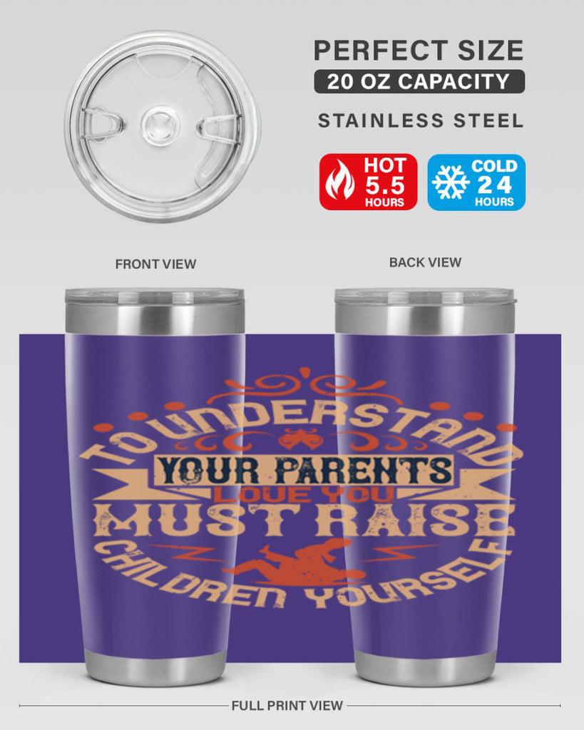 to understand your parents’ love you must raise children yourself 11#- Parents Day- Tumbler