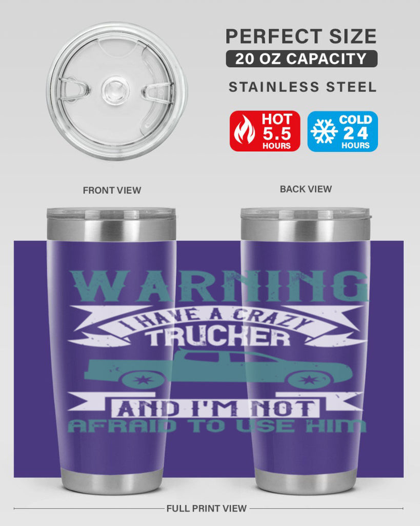 warning i have a crazy trucker and im not afraid to use him Style 9#- truck driver- tumbler