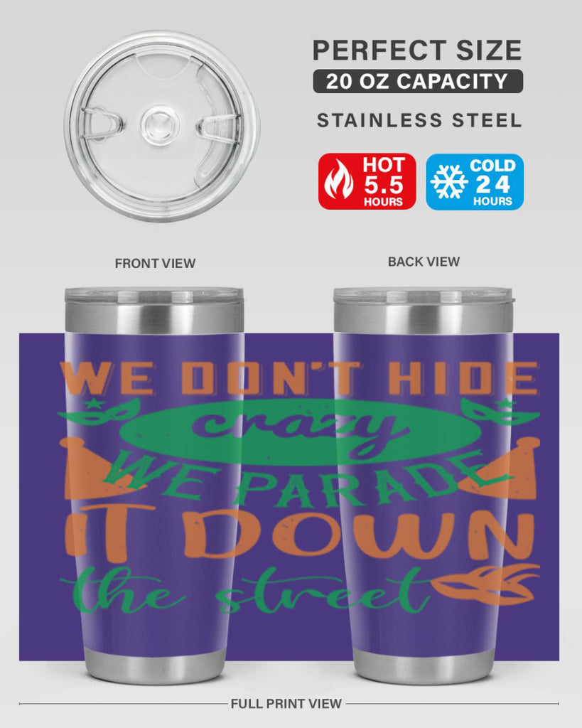 we dont hide crazy we parade it down the street 32#- mardi gras- Tumbler