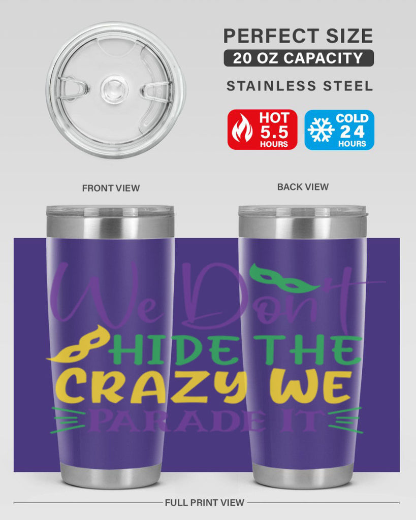 we dont hide the crazy we parade it 72#- mardi gras- Tumbler