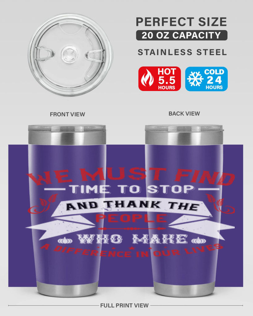 we must find time to stop and thank the people who make a difference in our lives 1#- thanksgiving- Tumbler