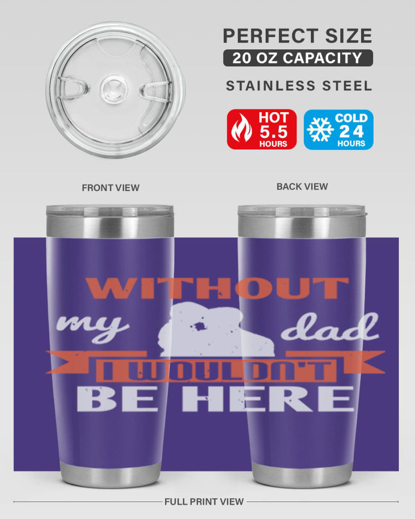 without my dad 132#- fathers day- Tumbler