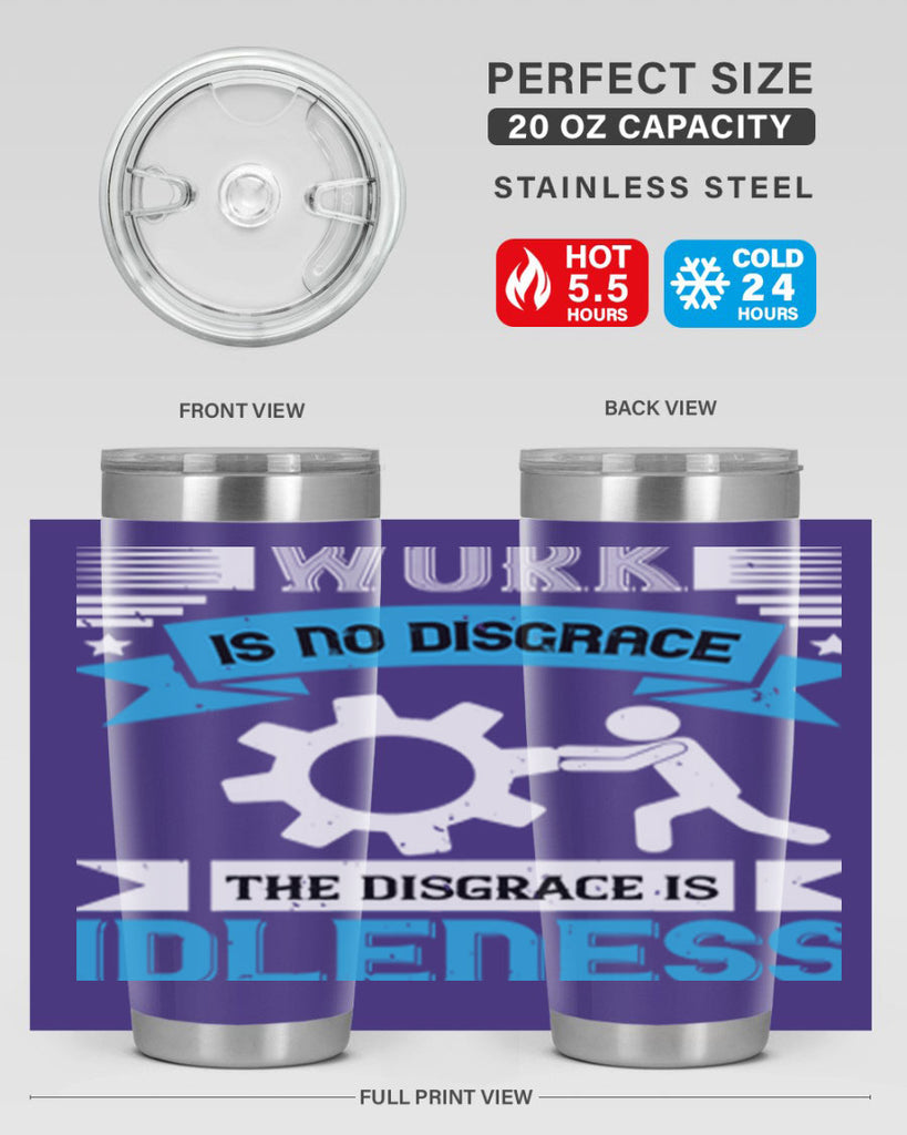work is no disgrace the disgrace is idleness 17#- labor day- Tumbler