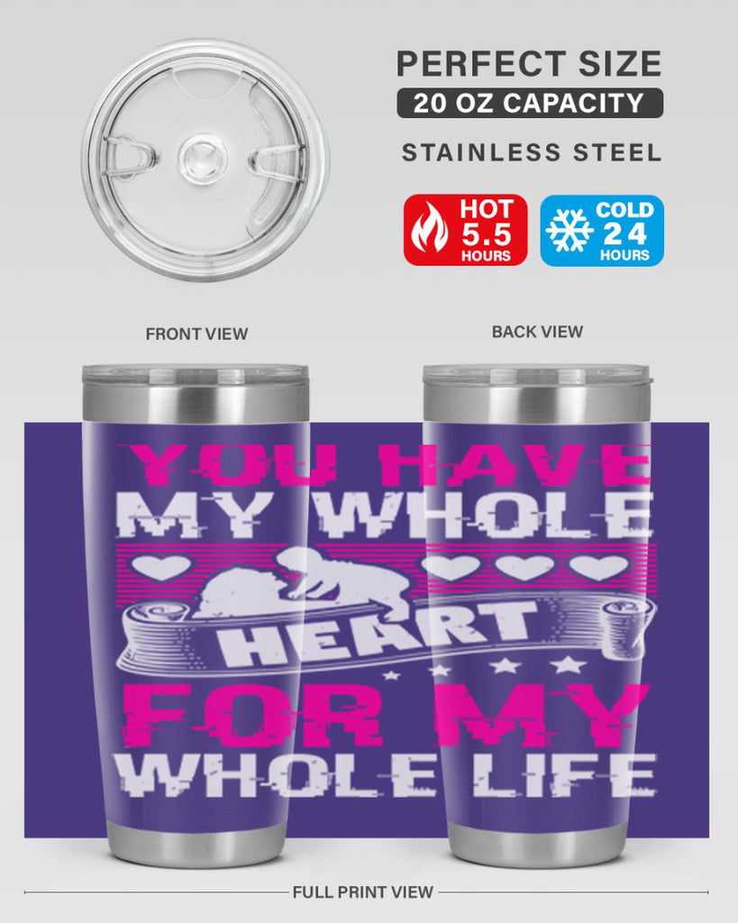 you have my whole heart for my whole life 10#- mothers day- Tumbler