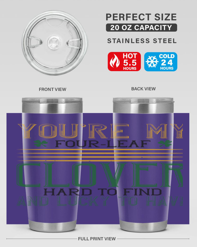 you’re my fourleaf clover hard to find and lucky to have Style 1#- St Patricks Day- Tumbler