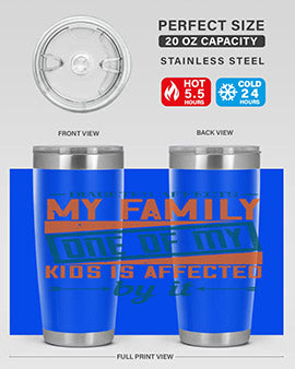 Diabetes affects my family One of my kids is affected by it Style 4#- diabetes- Tumbler