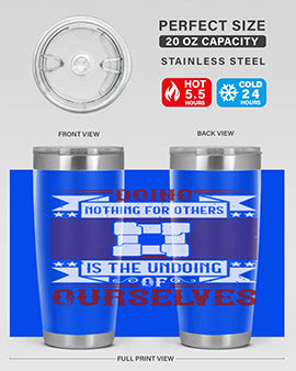 Doing nothing for others is the undoing of ourselves Style 26#- volunteer- Tumbler