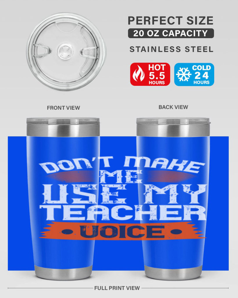 Don’t make me use my teacher voice Style 107#- teacher- tumbler