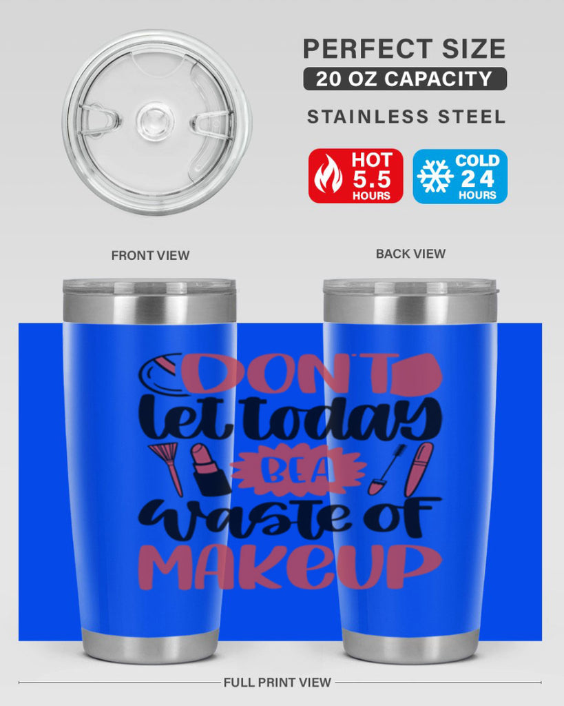 Don∩t Let Today Be A Waste Of Makeup Style 105#- make up- Tumbler