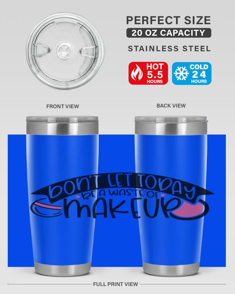 Dont Let Today Be A Waste Of Makeup Style 106#- make up- Tumbler