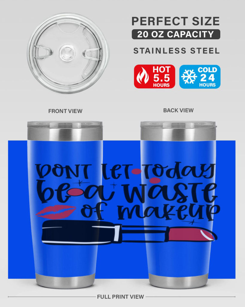 Dont let today be a waste of makeup design Style 239#- make up- Tumbler
