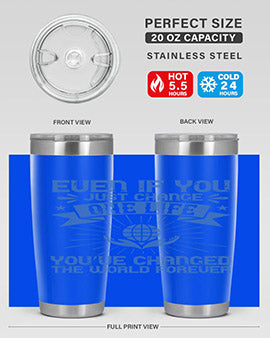 Even if you just change one life you’ve changed the world forever Style 4#- volunteer- Tumbler