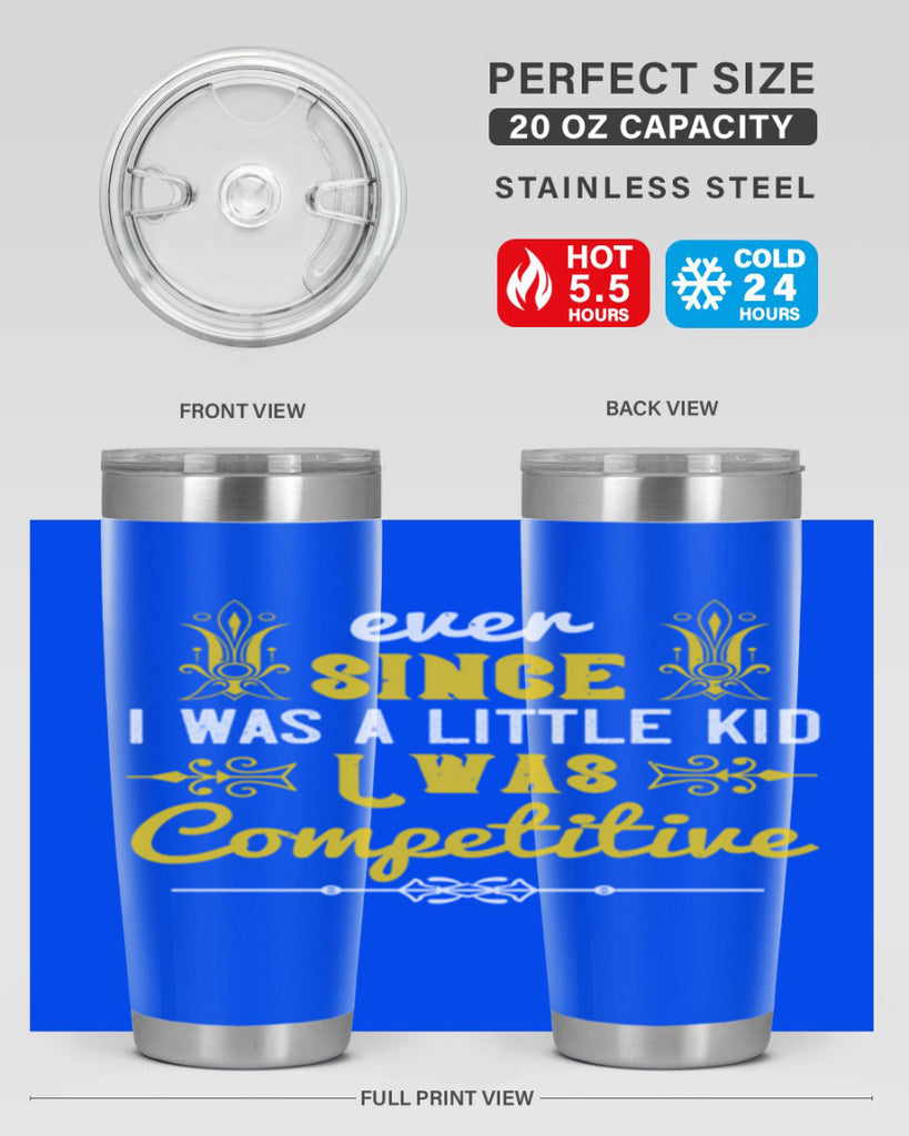 Ever since I was a little kid I was competitive Style 40#- baby- Tumbler
