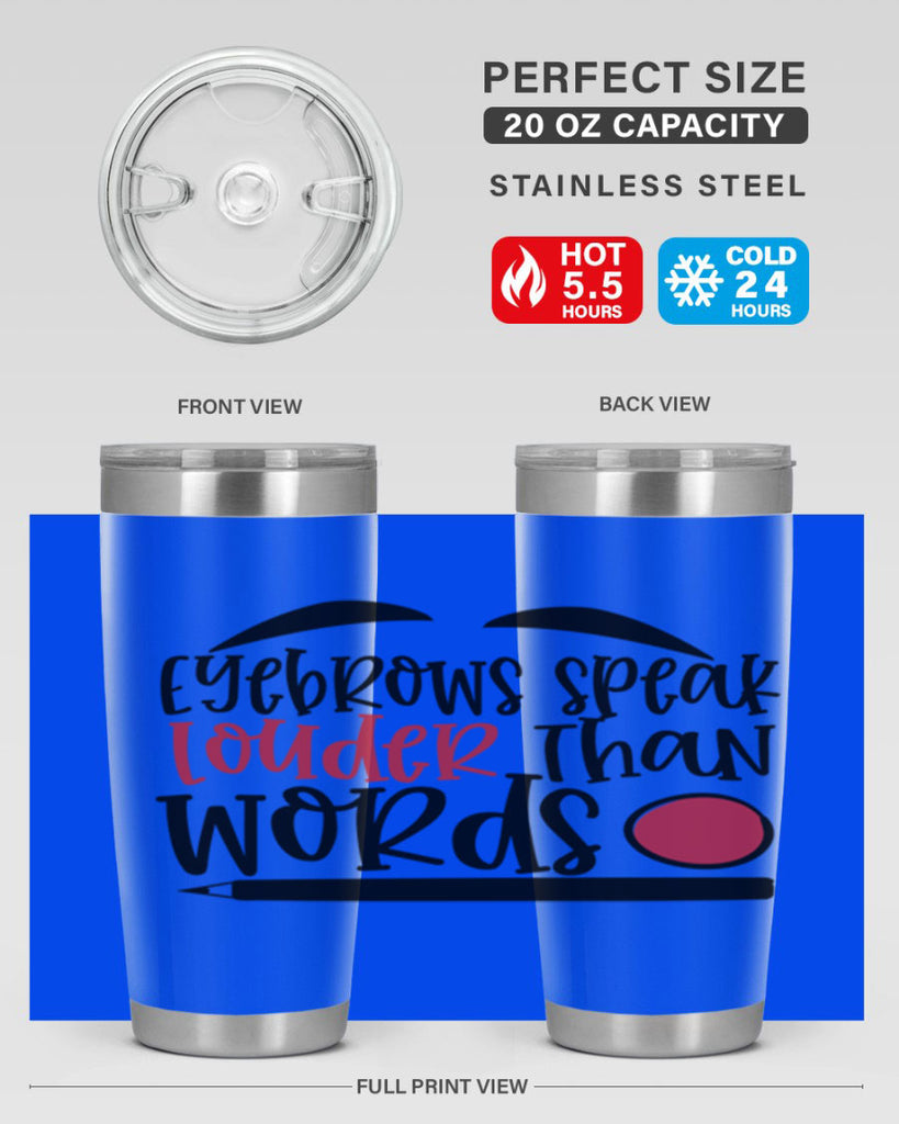 Eyebrows speak louder than words design Style 238#- make up- Tumbler