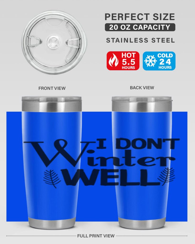 I Dont Winter Well 222#- winter- Tumbler