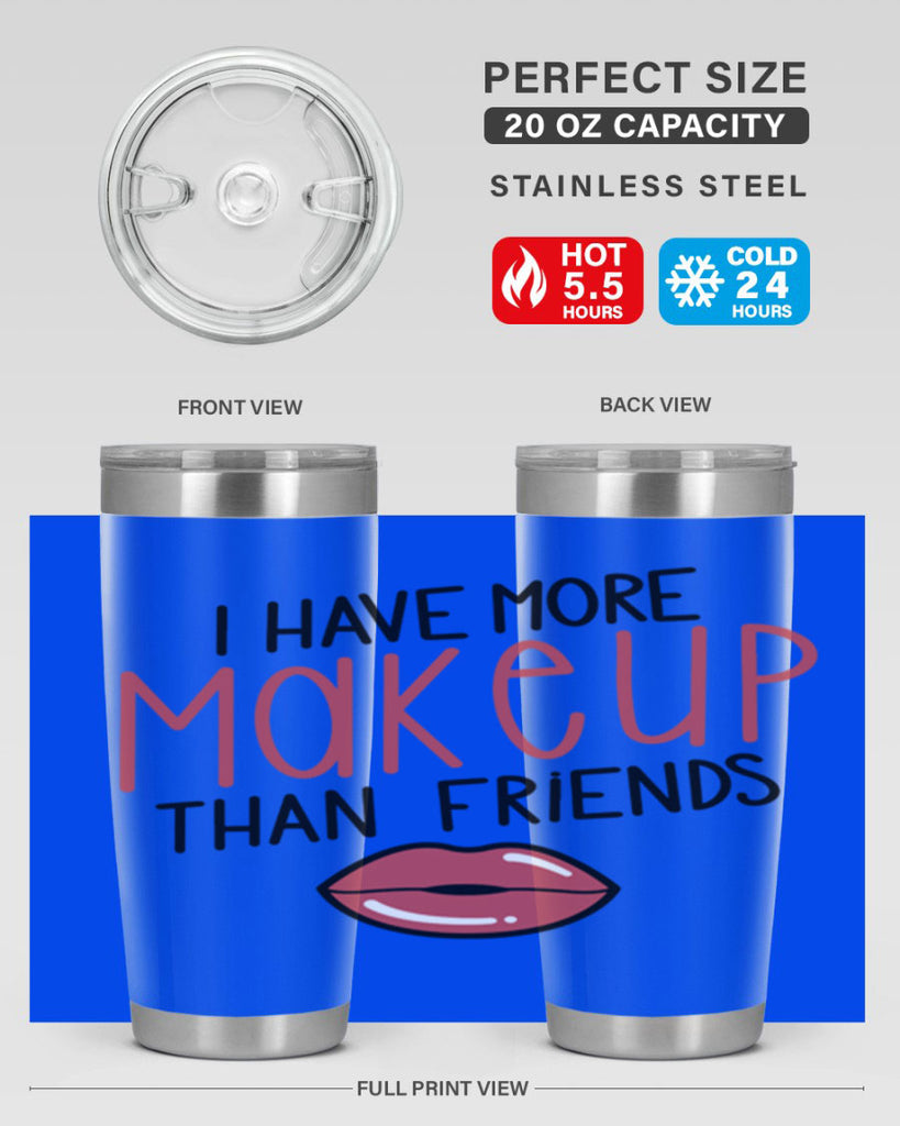 I Have More Makeup Than Friends Style 84#- make up- Tumbler