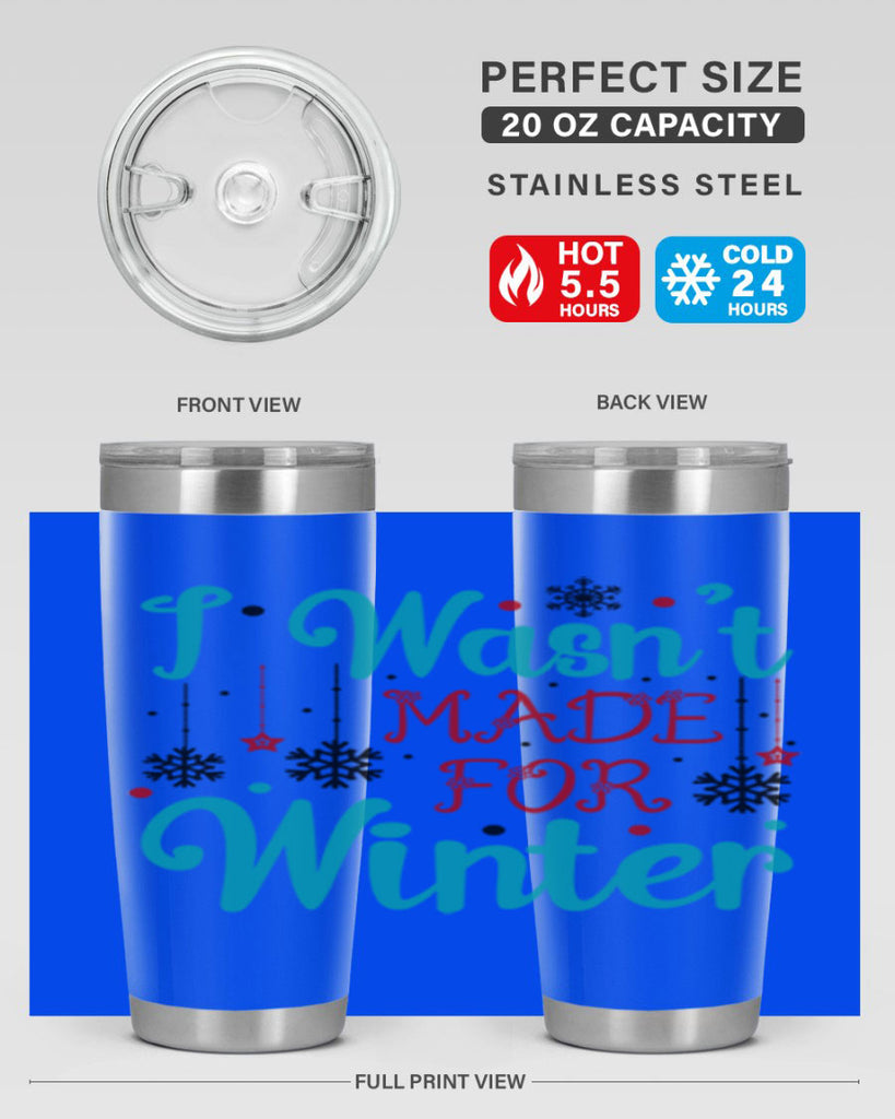 I Wasnt Made for Winter 249#- winter- Tumbler