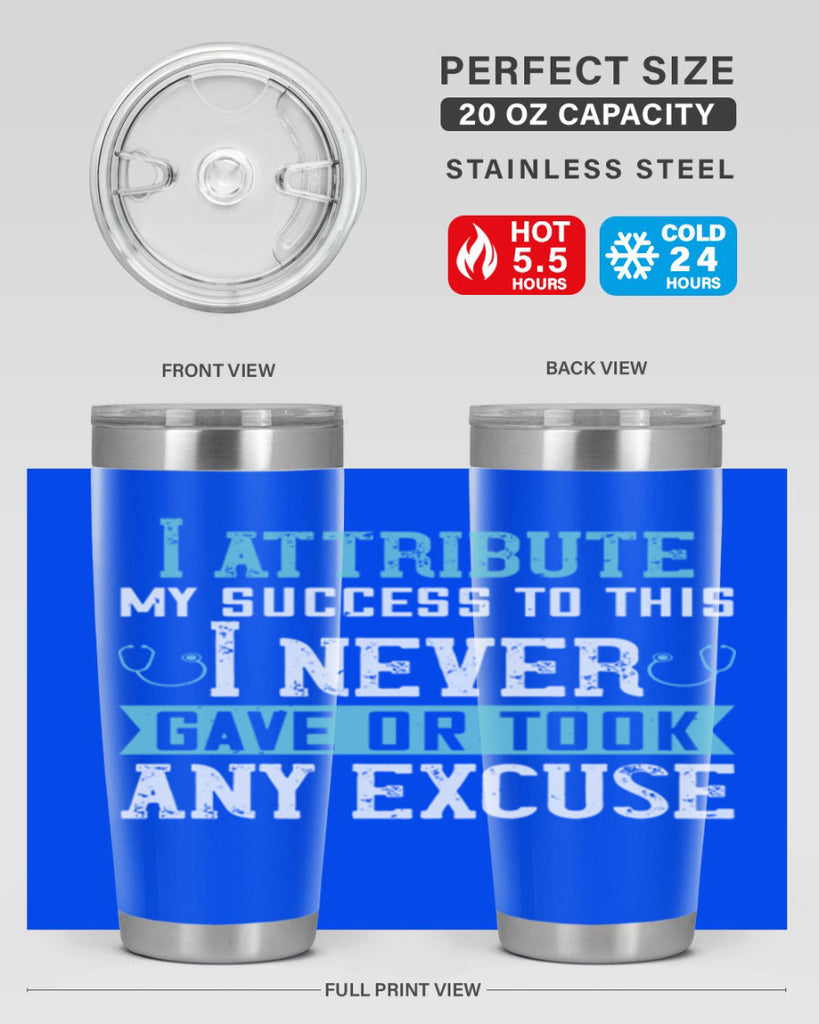 I attribute my success to this – I never gave or took any excuse Style 316#- nurse- tumbler