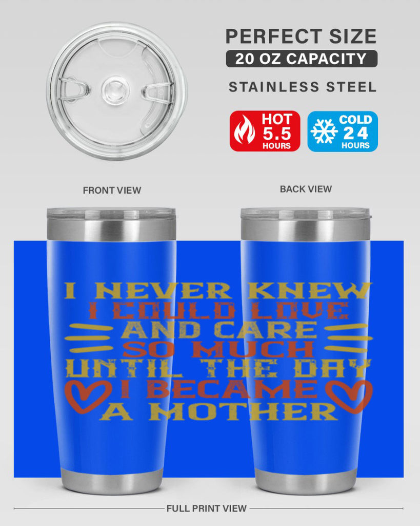 I never knew I could love and care so much until the day I became a mother Style 116#- baby- tumbler