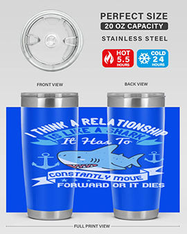 I think a relationship is like a shark It has to constantly move forward or it dies Style 78#- shark  fish- Tumbler