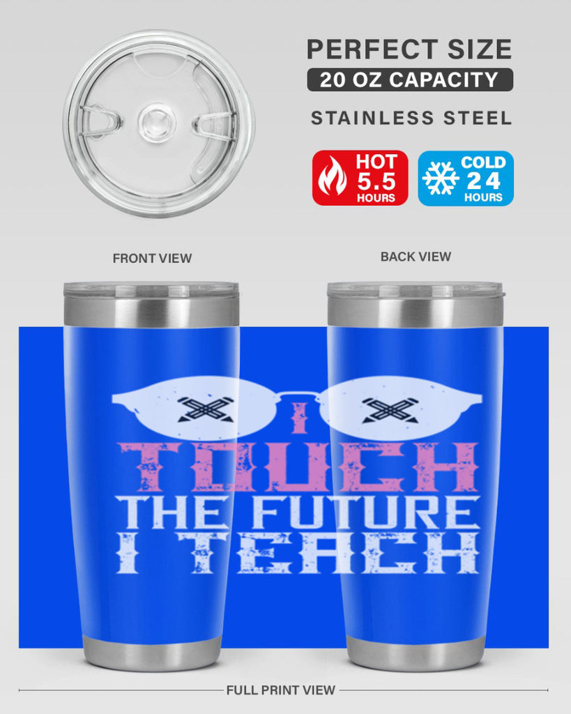 I touch the future I teach Style 101#- teacher- tumbler