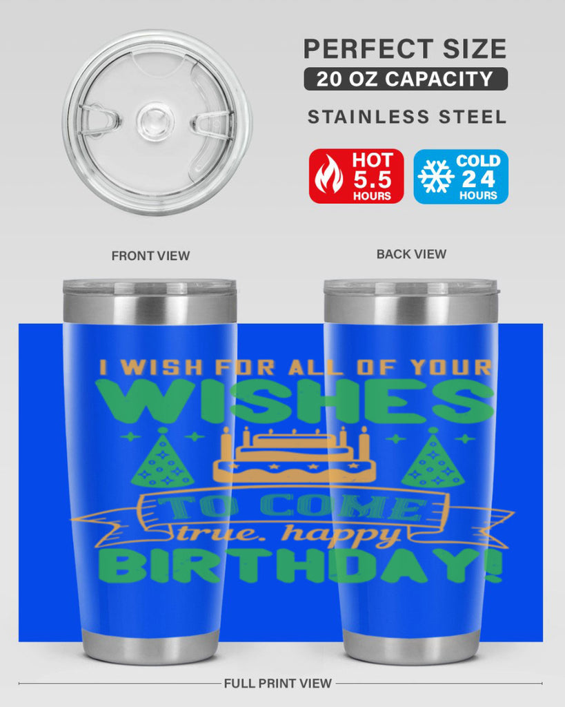 I wish for all of your wishes to come true Happy birthday Style 72#- birthday- tumbler