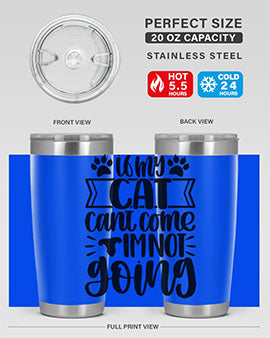 If My Cat Cant Come Im Not Going Style 96#- cat- Tumbler