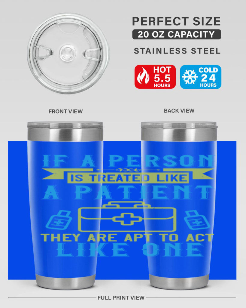 If a person is treated like a patient they are apt to act like one Style 40#- medical- tumbler