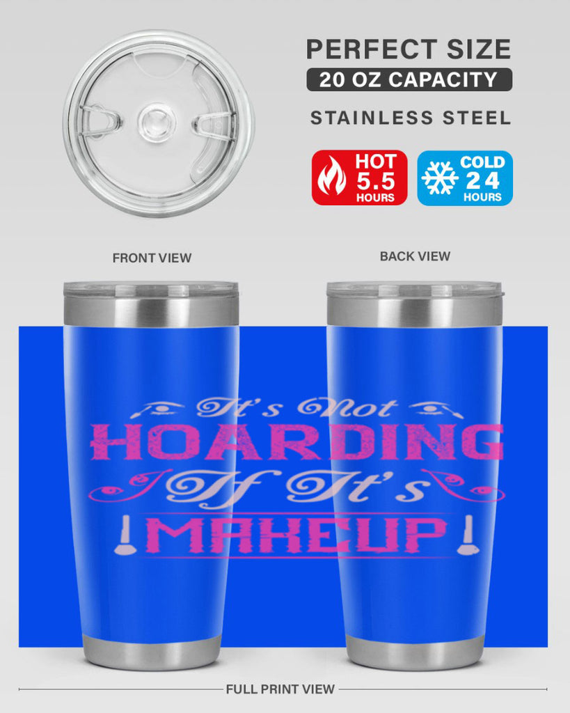 It’s not hoarding if it’s makeup Style 202#- make up- Tumbler