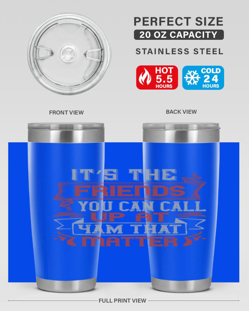 It’s the friends you can call up at am that matter Style 75#- Best Friend- Tumbler
