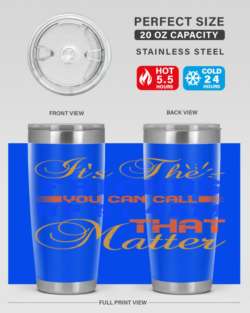 It’s the friends you can call up at am that matter Style 96#- Best Friend- Tumbler